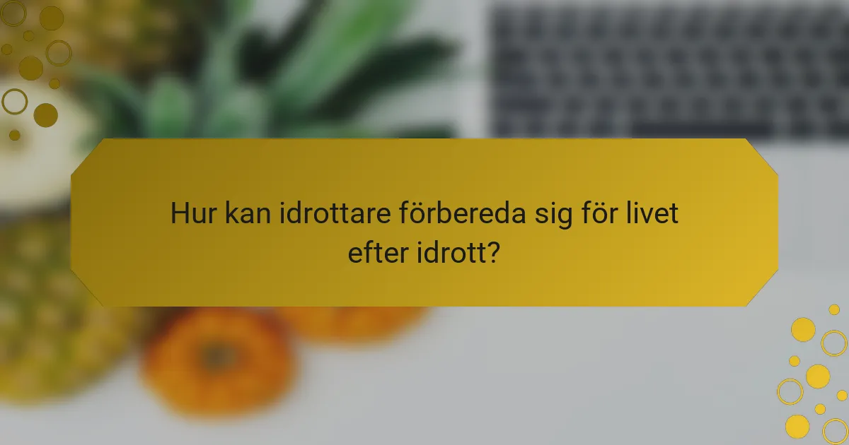 Hur kan idrottare förbereda sig för livet efter idrott?