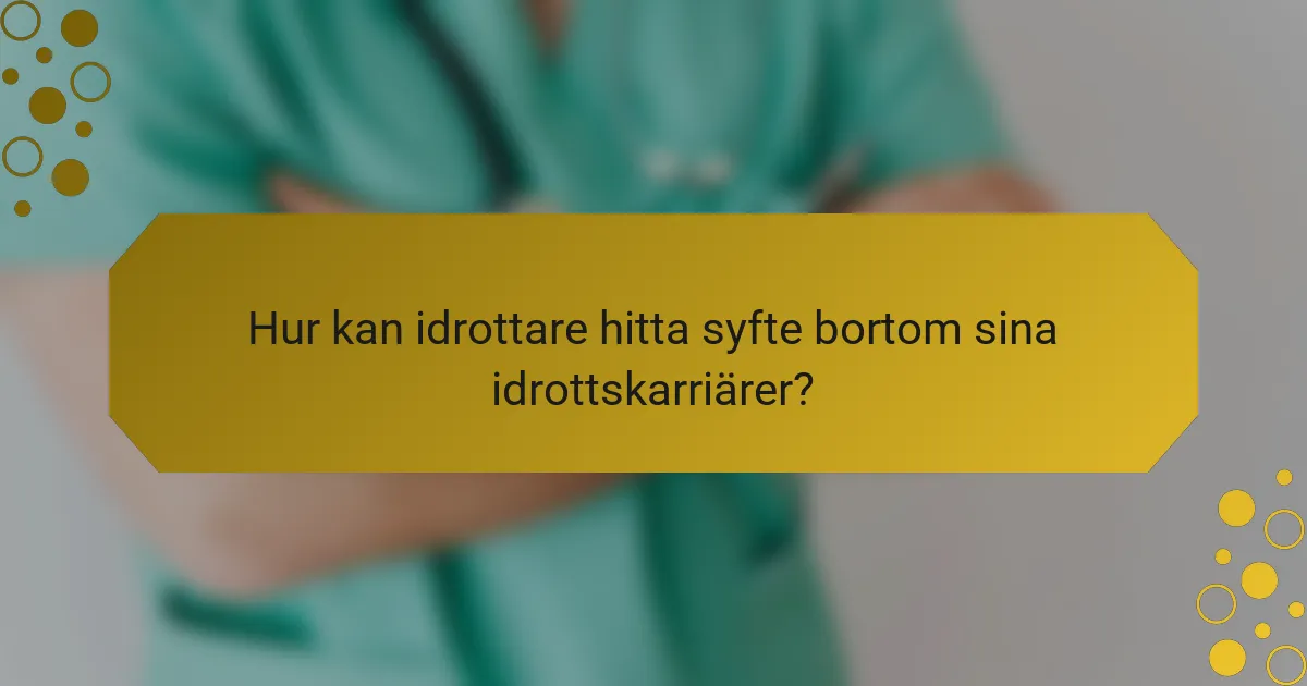 Hur kan idrottare hitta syfte bortom sina idrottskarriärer?