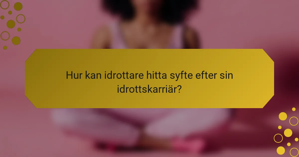 Hur kan idrottare hitta syfte efter sin idrottskarriär?