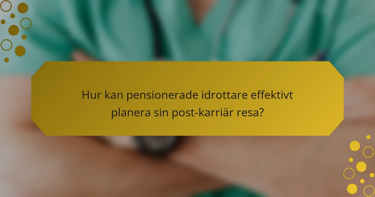 Hur kan pensionerade idrottare effektivt planera sin post-karriär resa?