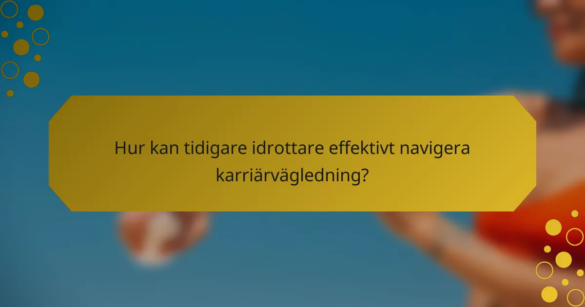 Hur kan tidigare idrottare effektivt navigera karriärvägledning?
