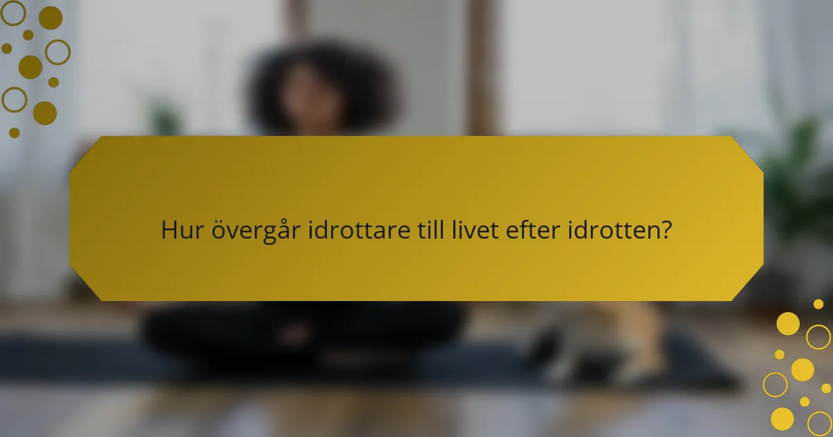 Hur övergår idrottare till livet efter idrotten?