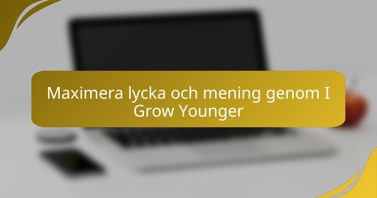 Maximera lycka och mening genom I Grow Younger