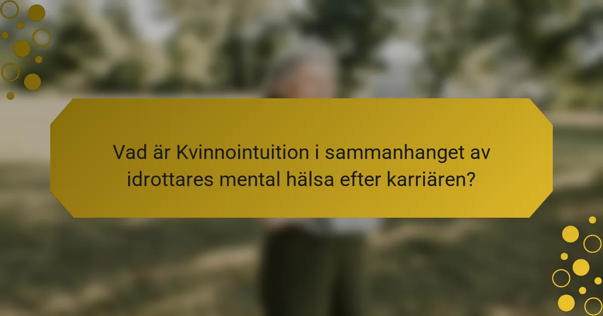 Vad är Kvinnointuition i sammanhanget av idrottares mental hälsa efter karriären?
