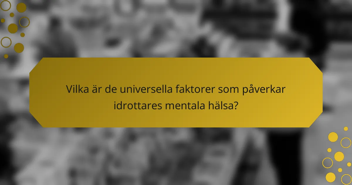 Vilka är de universella faktorer som påverkar idrottares mentala hälsa?
