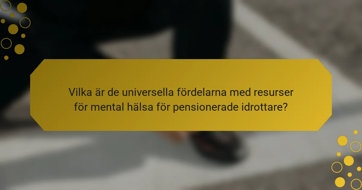 Vilka är de universella fördelarna med resurser för mental hälsa för pensionerade idrottare?