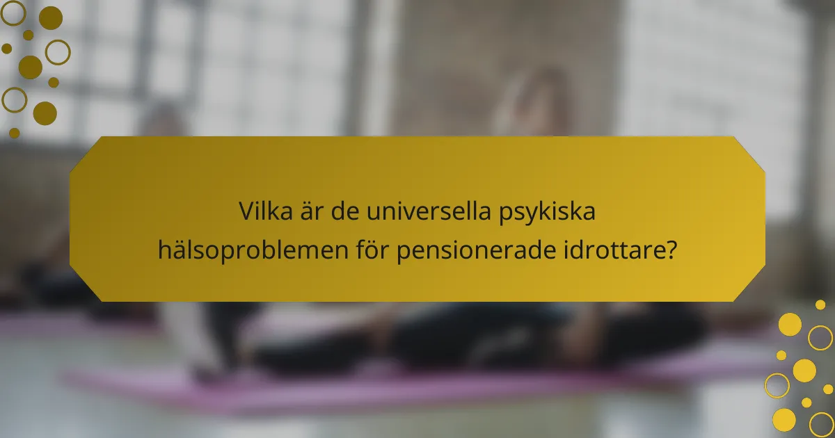 Vilka är de universella psykiska hälsoproblemen för pensionerade idrottare?