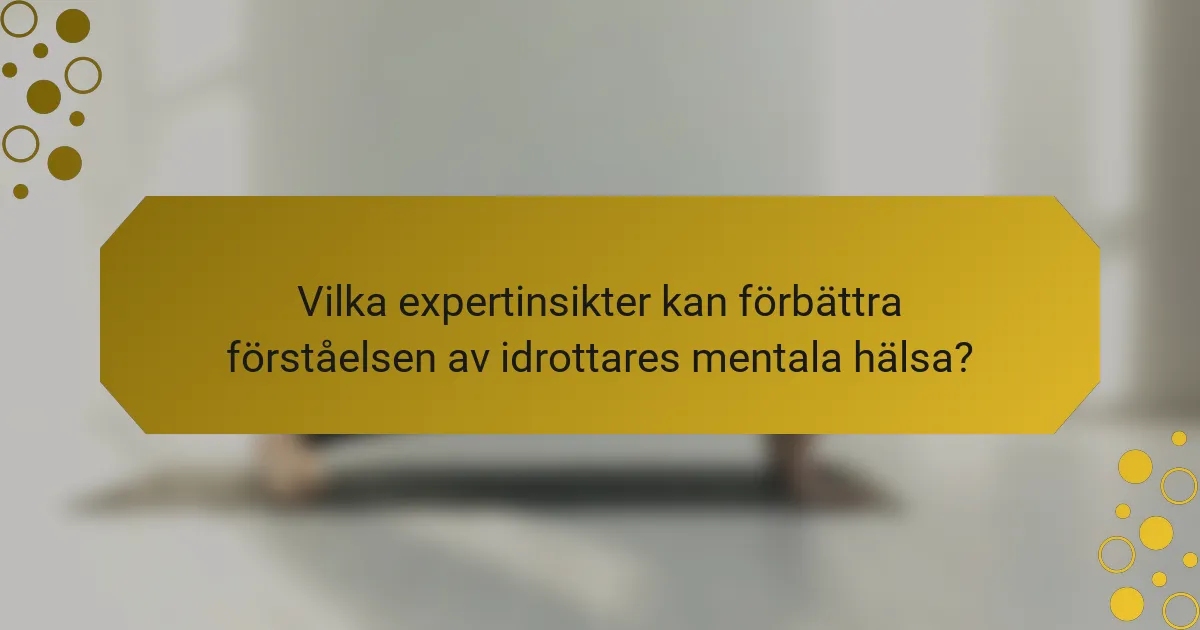 Vilka expertinsikter kan förbättra förståelsen av idrottares mentala hälsa?