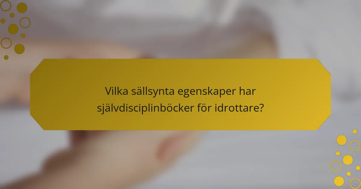 Vilka sällsynta egenskaper har självdisciplinböcker för idrottare?