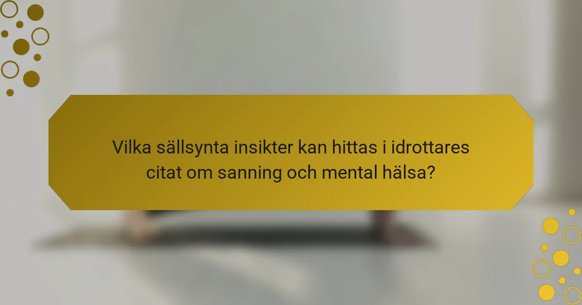 Vilka sällsynta insikter kan hittas i idrottares citat om sanning och mental hälsa?