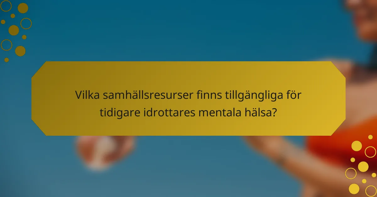 Vilka samhällsresurser finns tillgängliga för tidigare idrottares mentala hälsa?
