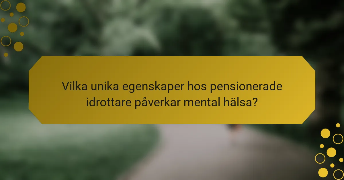Vilka unika egenskaper hos pensionerade idrottare påverkar mental hälsa?