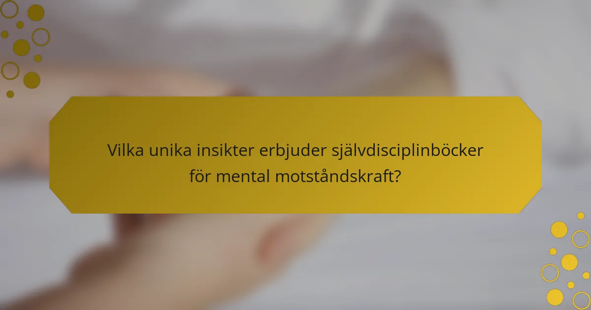 Vilka unika insikter erbjuder självdisciplinböcker för mental motståndskraft?