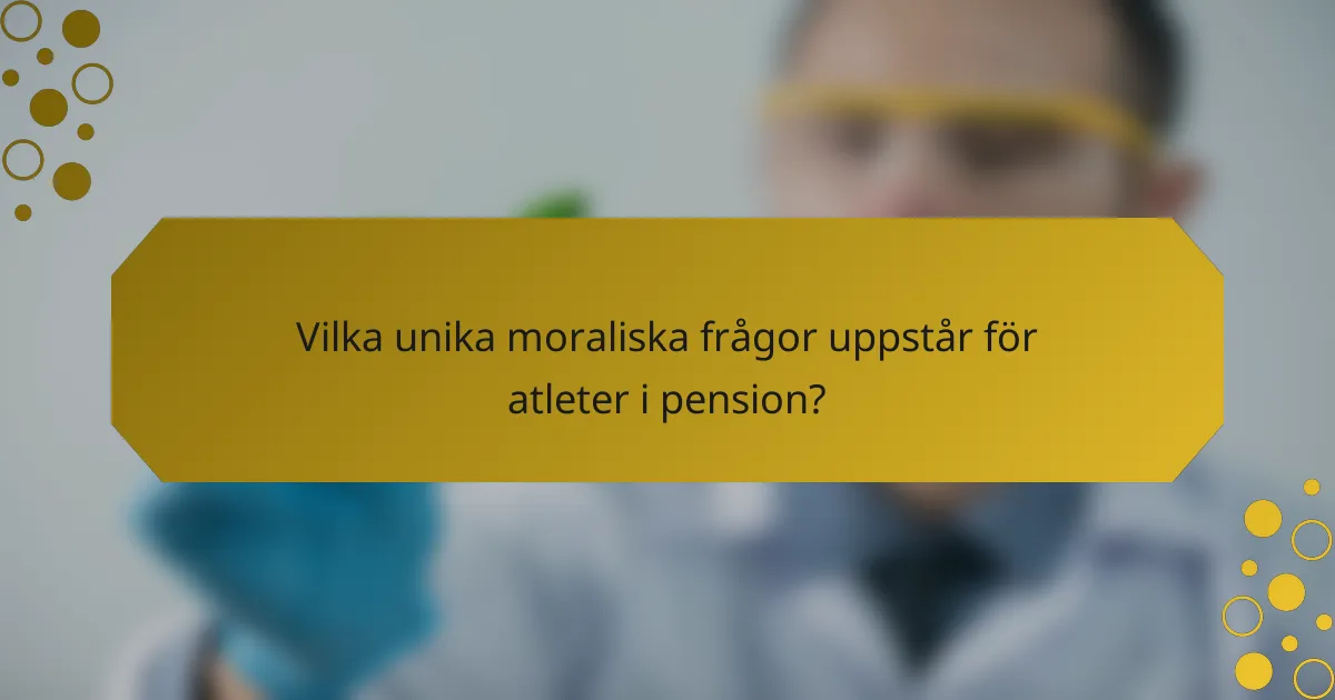 Vilka unika moraliska frågor uppstår för atleter i pension?