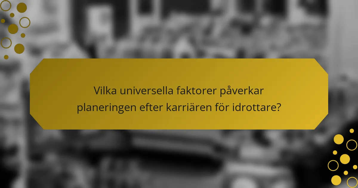 Vilka universella faktorer påverkar planeringen efter karriären för idrottare?