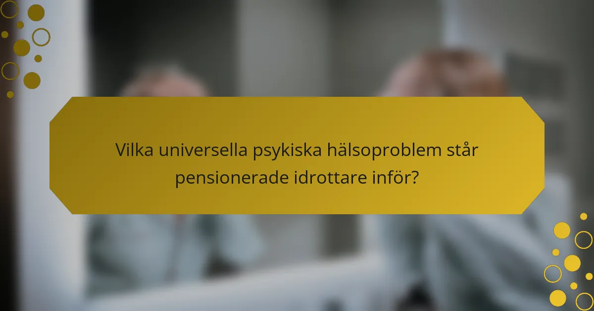 Vilka universella psykiska hälsoproblem står pensionerade idrottare inför?