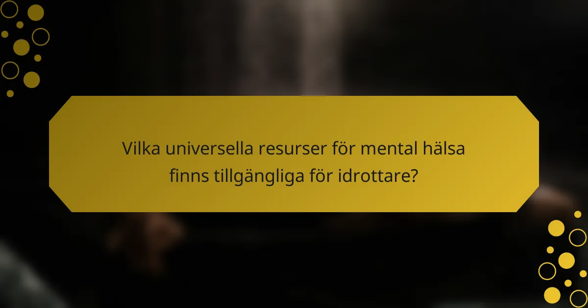 Vilka universella resurser för mental hälsa finns tillgängliga för idrottare?