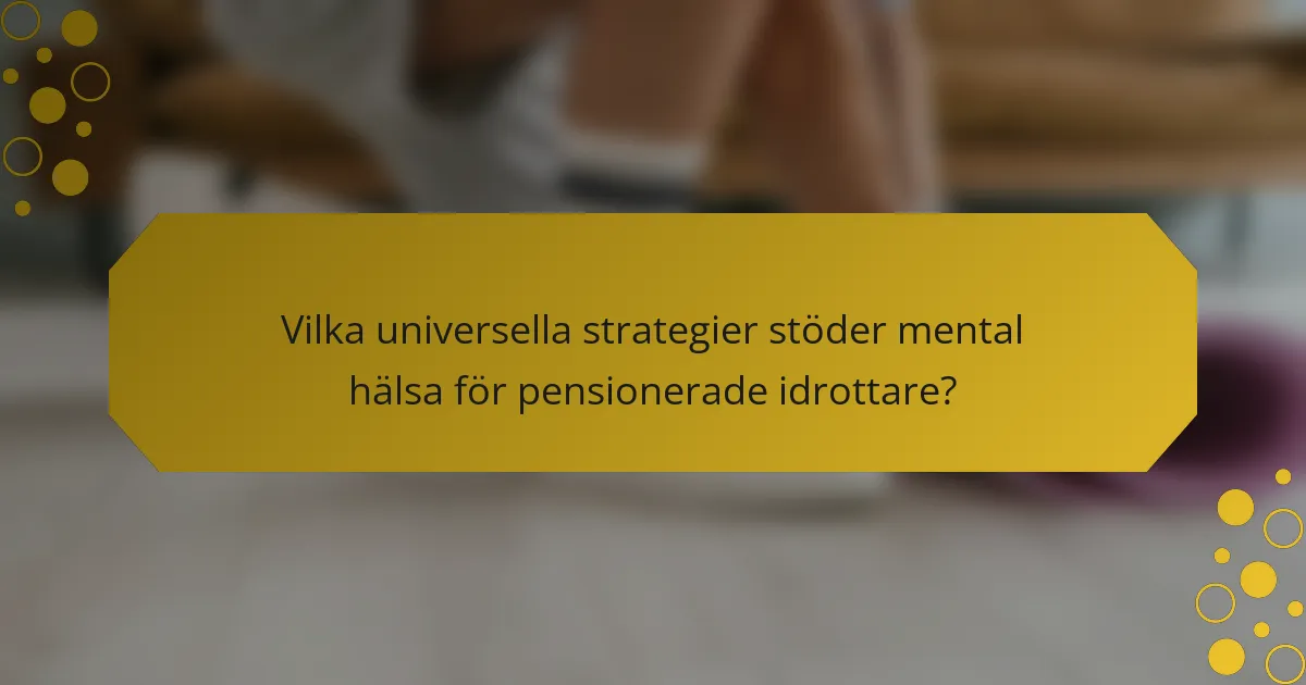 Vilka universella strategier stöder mental hälsa för pensionerade idrottare?