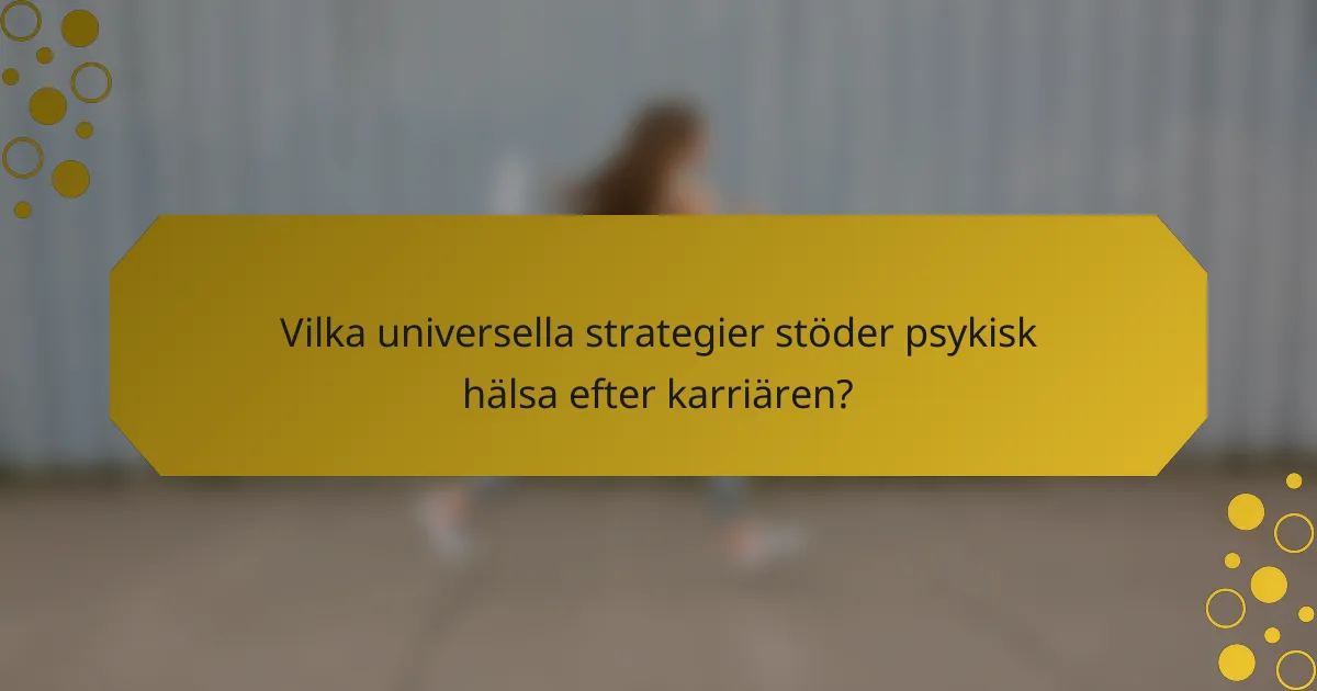 Vilka universella strategier stöder psykisk hälsa efter karriären?