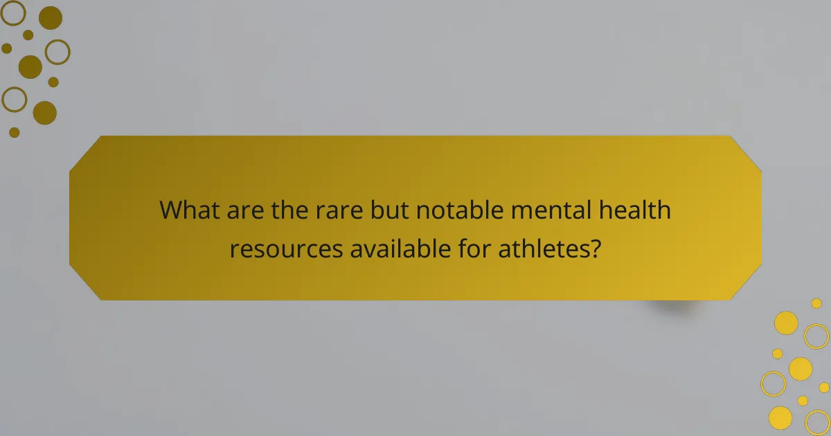 What are the rare but notable mental health resources available for athletes?