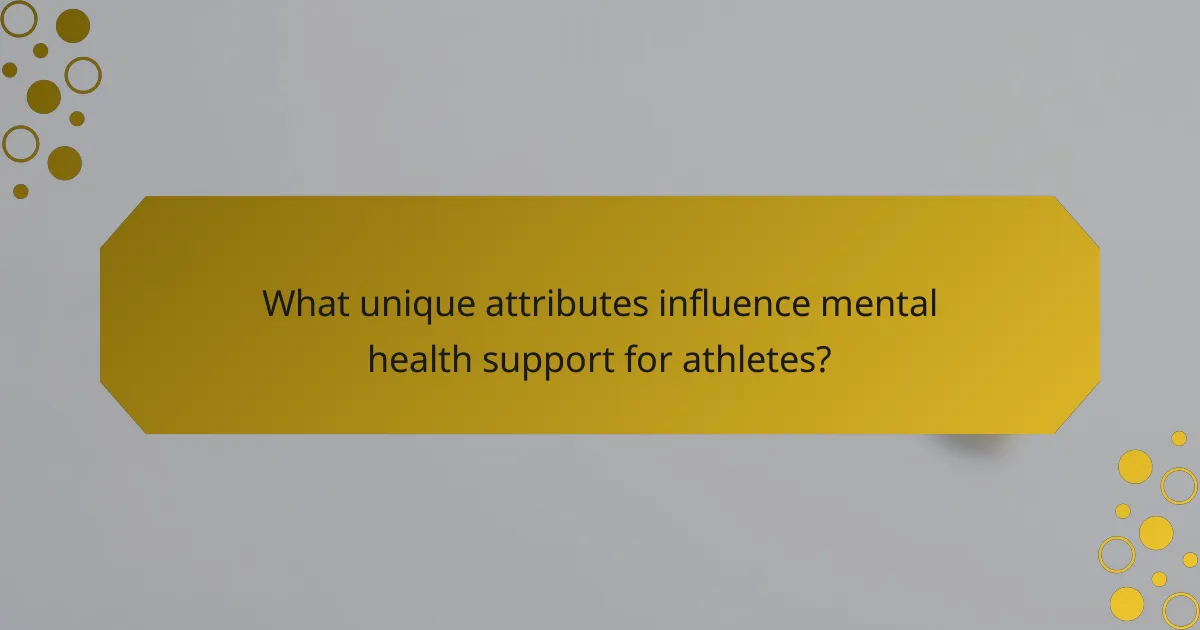 What unique attributes influence mental health support for athletes?