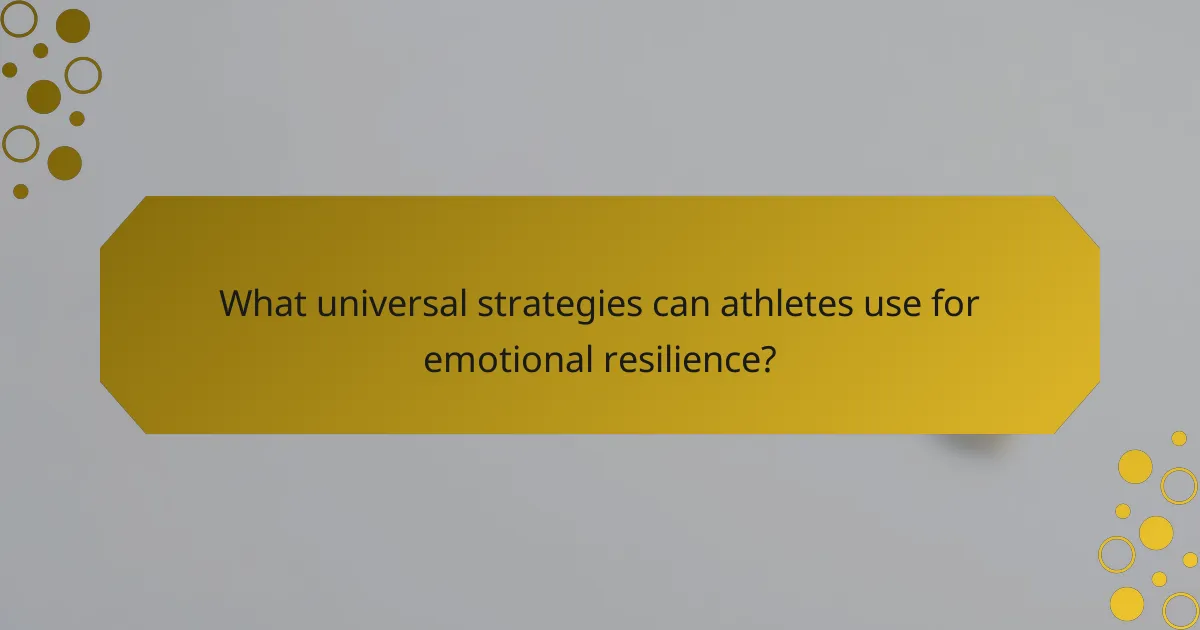 What universal strategies can athletes use for emotional resilience?